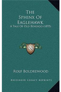 The Sphinx Of Eaglehawk: A Tale Of Old Bendigo (1895)