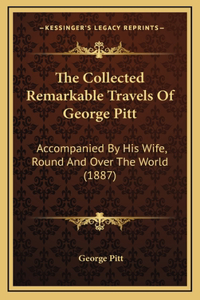 The Collected Remarkable Travels Of George Pitt