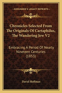 Chronicles Selected From The Originals Of Cartaphilus, The Wandering Jew V2