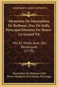 Memoires De Maximilien De Bethune, Duc De Sully, Principal Ministre De Henri-Le-Grand V8