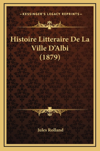 Histoire Litteraire De La Ville D'Albi (1879)
