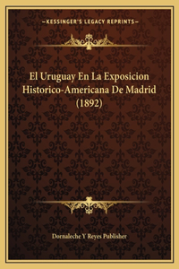 Uruguay En La Exposicion Historico-Americana De Madrid (1892)