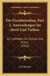 Der Eisenbetonbau, Part 2, Anwendungen Im Hoch Und Tiefbau