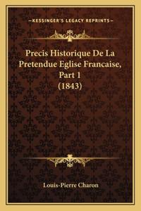 Precis Historique De La Pretendue Eglise Francaise, Part 1 (1843)