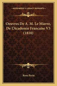 Oeuvres De A. M. Le Mierre, De L'Academie Francaise V3 (1810)