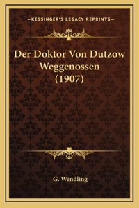 Der Doktor Von Dutzow Weggenossen (1907)