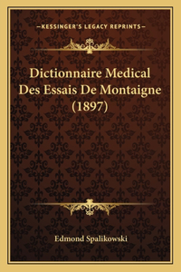 Dictionnaire Medical Des Essais de Montaigne (1897)