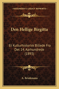 Den Hellige Birgitta: Et Kulturhistorisk Billede Fra Det 14. Aarhundrede (1893)