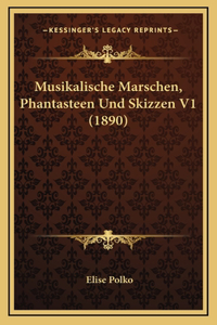 Musikalische Marschen, Phantasteen Und Skizzen V1 (1890)