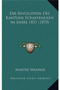 Die Revolution Des Kantons Schaffhausen Im Jahre 1831 (1870)