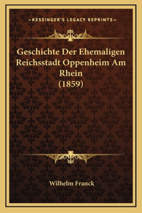 Geschichte Der Ehemaligen Reichsstadt Oppenheim Am Rhein (1859)