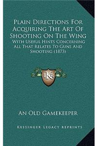 Plain Directions For Acquiring The Art Of Shooting On The Wing
