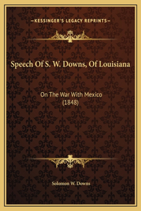 Speech Of S. W. Downs, Of Louisiana