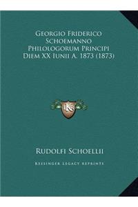 Georgio Friderico Schoemanno Philologorum Principi Diem XX Iunii A. 1873 (1873)