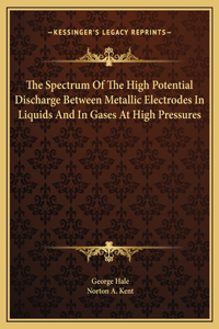 The Spectrum Of The High Potential Discharge Between Metallic Electrodes In Liquids And In Gases At High Pressures