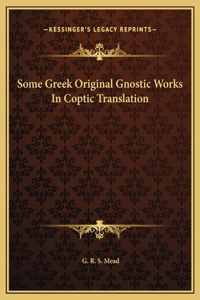 Some Greek Original Gnostic Works In Coptic Translation