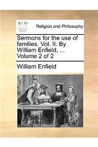 Sermons for the Use of Families. Vol. II. by William Enfield, ... Volume 2 of 2
