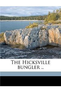 The Hicksville Bungler ..