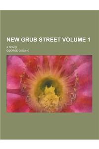 New Grub Street; A Novel Volume 1