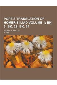 Pope's Translation of Homer's Iliad; Books I, VI, XXII, XXIV Volume 1; Bk. 6; Bk. 22; Bk. 24