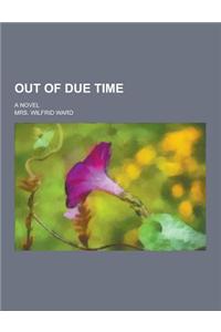 Out of Due Time; A Novel