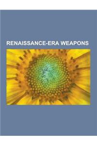 Renaissance-Era Weapons: English Civil War Weapons, Crossbow, English Longbow, Rapier, Pike, Halberd, Arquebus, Backsword, Flintlock, Ship of t