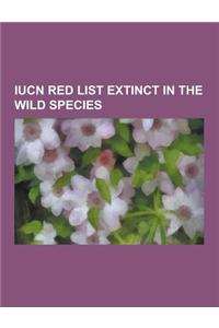 Iucn Red List Extinct in the Wild Species