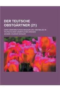 Der Teutsche Obstgartner; Oder Gemeinnutziges Magazin Des Obstbaues in Teutschlands Sammtlichen Kreisen (21 )
