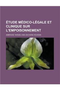 Etude Medico-Legale Et Clinique Sur L'Empoisonnement