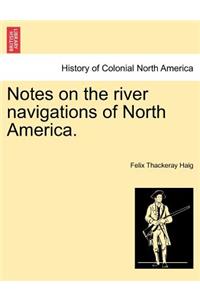 Notes on the River Navigations of North America.