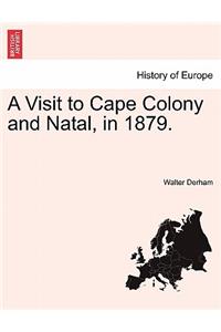 A Visit to Cape Colony and Natal, in 1879.