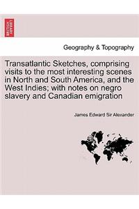 Transatlantic Sketches, Comprising Visits to the Most Interesting Scenes in North and South America, and the West Indies; With Notes on Negro Slavery and Canadian Emigration Vol.II