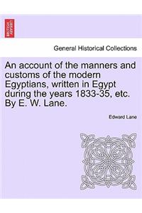 An Account of the Manners and Customs of the Modern Egyptians, Written in Egypt During the Years 1833-35, Etc. by E. W. Lane.