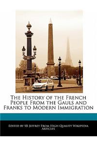 The History of the French People from the Gauls and Franks to Modern Immigration