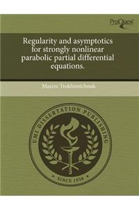 Regularity and Asymptotics for Strongly Nonlinear Parabolic Partial Differential Equations