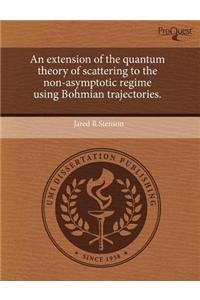 An Extension of the Quantum Theory of Scattering to the Non-Asymptotic Regime Using Bohmian Trajectories