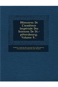 Memoires de L'Academie Imperiale Des Sciences de St.-Petersbourg, Volume 9...