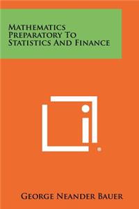 Mathematics Preparatory To Statistics And Finance