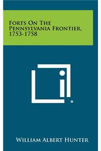 Forts On The Pennsylvania Frontier, 1753-1758