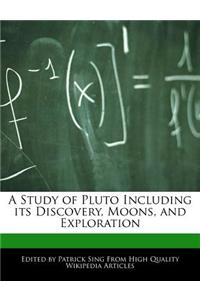 A Study of Pluto Including Its Discovery, Moons, and Exploration