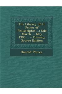 Library of H. Peirce of Philadelphia ...
