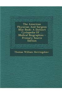 American Physician and Surgeon Blue Book: A Distinct Cyclopedia of ... Medical Biographies