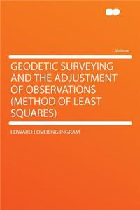 Geodetic Surveying and the Adjustment of Observations (Method of Least Squares)