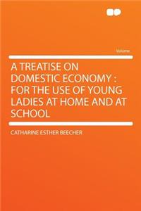 A Treatise on Domestic Economy