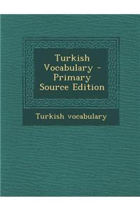 Turkish Vocabulary - Primary Source Edition