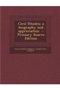 Cecil Rhodes; A Biography and Appreciation