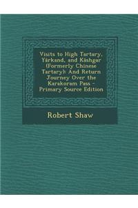 Visits to High Tartary, Yarkand, and Kashgar (Formerly Chinese Tartary)