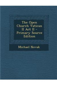 The Open Church Vatican II ACT II - Primary Source Edition