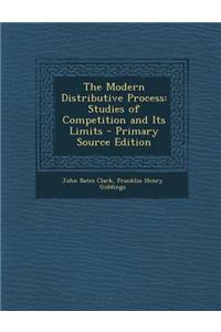 The Modern Distributive Process: Studies of Competition and Its Limits