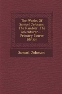 The Works of Samuel Johnson: The Rambler. the Adventurer...